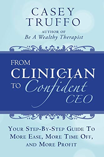 Beispielbild fr From Clinician To Confident CEO: Your Step-By-Step Guide to More Ease, More Time Off, and More Profit zum Verkauf von medimops