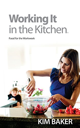 9780990669203: Working It in the Kitchen(TM): Food for the Workweek