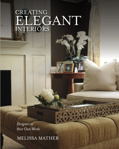 Stock image for Creating Elegant Interiors: Designers in Their Own Words for sale by Wonder Book