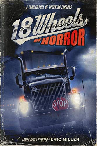 9780990686613: 18 Wheels of Horror: A Trailer Full of Trucking Terrors