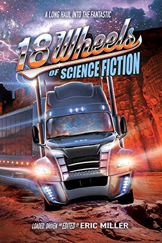 Stock image for 18 Wheels of Science Fiction: A Long Haul into the Fantastic (18 Wheels Anthologies) for sale by GF Books, Inc.