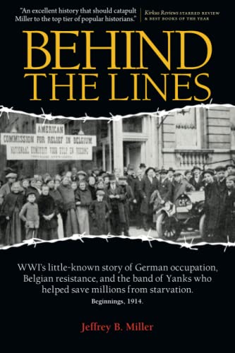 Beispielbild fr Behind the Lines: WWI's little-known story of German occupation, Belgian resistance, and the band of Yanks who helped save millions from starvation. zum Verkauf von Jenson Books Inc