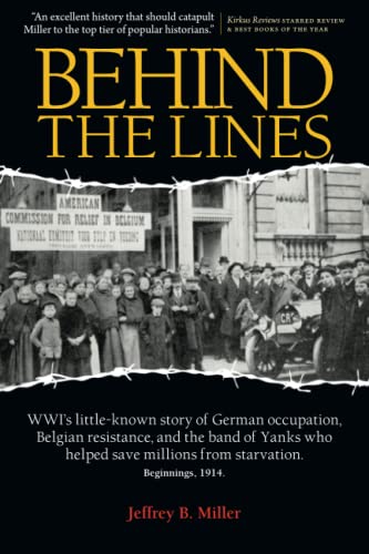 Stock image for Behind the Lines: WWI's little-known story of German occupation, Belgian resistance, and the band of Yanks who helped save millions from starvation. for sale by SecondSale