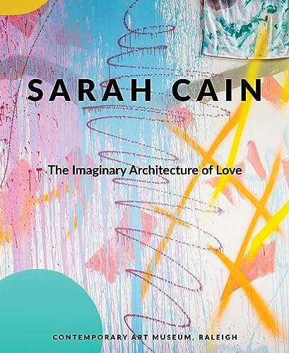 Beispielbild fr Sarah Cain: The Imaginary Architecture of Love zum Verkauf von Books From California