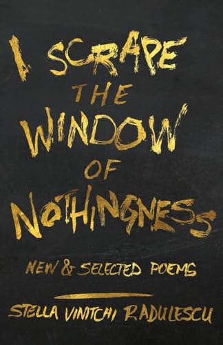 Beispielbild fr I Scrape the Window of Nothingness: New & Selected Poems zum Verkauf von Bookmans
