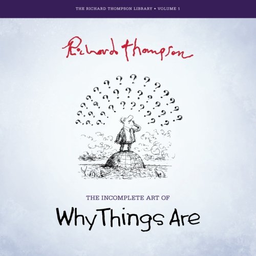 Beispielbild fr The Incomplete Art of Why Things Are (The Richard Thompson Library) zum Verkauf von GF Books, Inc.