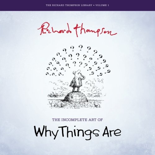 

The Incomplete Art of Why Things Are (The Richard Thompson Library)
