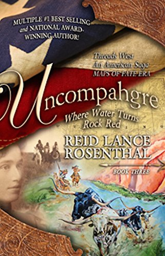 Uncompahgre: where water turns rock red (Threads West, An American Saga Book 3)