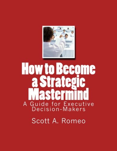 Imagen de archivo de How to Become a Strategic Mastermind: A Guide for Executive Decision Makers a la venta por Revaluation Books