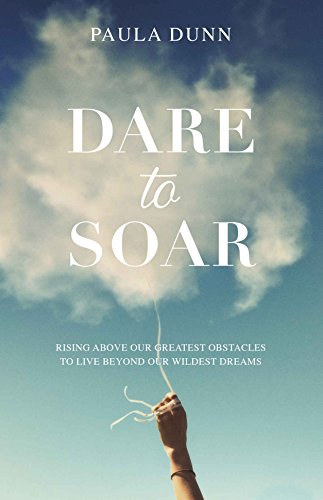 Stock image for Dare to Soar : Rising above Our Greatest Obstacles to Live Beyond Our Wildest Dreams for sale by Better World Books