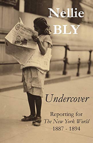 Beispielbild fr Undercover: Reporting for The New York World 1887 - 1894 zum Verkauf von SecondSale