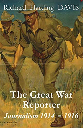 9780990713746: The Great War Reporter: Journalism 1914-1916
