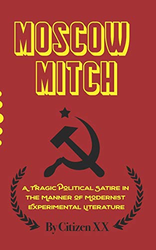 Stock image for Moscow Mitch: A Tragic Political Satire in the Manner of Modernist Experimental Literature for sale by THE SAINT BOOKSTORE