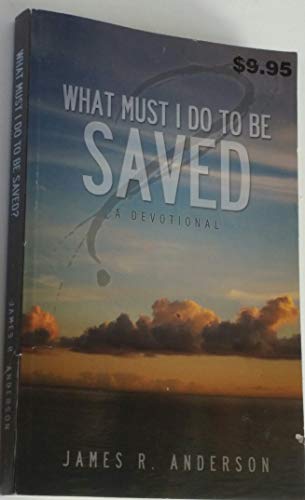 Beispielbild fr What Must I Do To Be Saved: A Devotional zum Verkauf von Wonder Book
