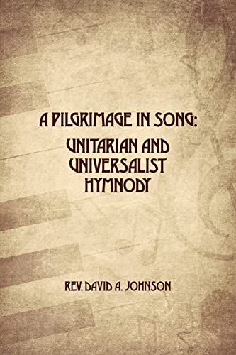 Imagen de archivo de A Pilgrimage in Song: Unitarian and Universalist Hymnody: The A history of Universalist and Unitarian hymn writers, hymns, and hymn books. a la venta por Lucky's Textbooks