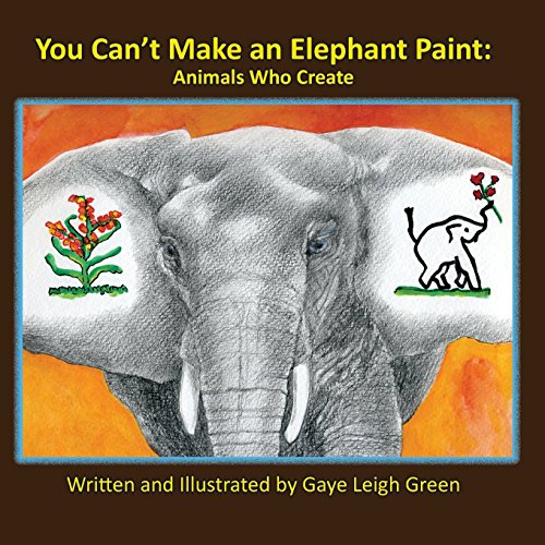 Stock image for You Can't Make an Elephant Paint: Animals Who Create for sale by ThriftBooks-Atlanta