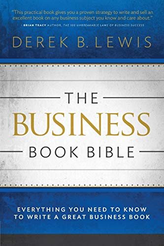 Stock image for The Business Book Bible: Everything You Need to Know to Write a Great Business Book for sale by HPB-Red