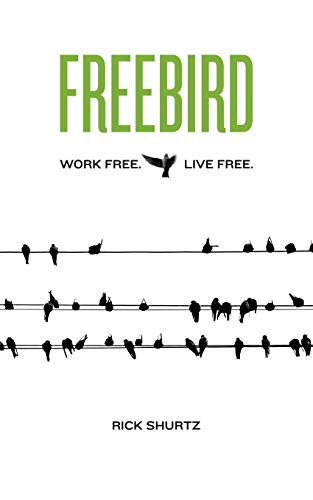 Imagen de archivo de Freebird: Work Free. Live Free. a la venta por SecondSale