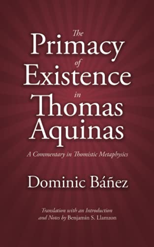 Stock image for The Primacy of Existence in Thomas Aquinas: A Commentary in Thomistic Metaphysics for sale by Books Unplugged