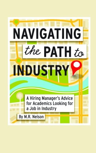 Beispielbild fr Navigating the Path to Industry : A Hiring Manager's Advice for Academics Looking for a Job in Industry zum Verkauf von Better World Books