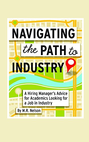 Imagen de archivo de Navigating the Path to Industry : A Hiring Manager's Advice for Academics Looking for a Job in Industry a la venta por Better World Books