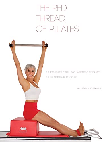 Beispielbild fr The Red Thread of Pilates- The Integrated System and Variations of Pilates: The FOUNDATIONAL REFORMER: The FOUNDATIONAL REFORMER: The FOUNDATIONAL REFORMER (The Red Thread of Pilates - 4) zum Verkauf von Lucky's Textbooks