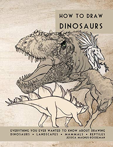 

How to Draw Dinosaurs: Everything You Ever Wanted to Know about Drawing Dinosaurs, Landscapes, Mammals, and Reptiles (Paperback or Softback)