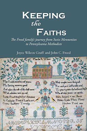 9780990750451: Keeping the Faiths: The Freed family's journey from Swiss Mennonites to Pennsylvania Methodists