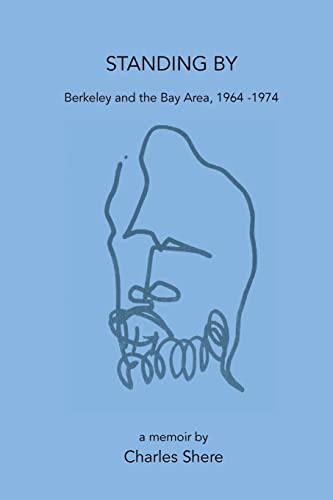 Imagen de archivo de Standing By: Berkeley and the Bay Area, 1964-1974 a la venta por Lucky's Textbooks