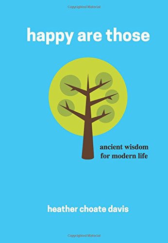 Beispielbild fr happy are those: ancient wisdom for modern life zum Verkauf von Better World Books