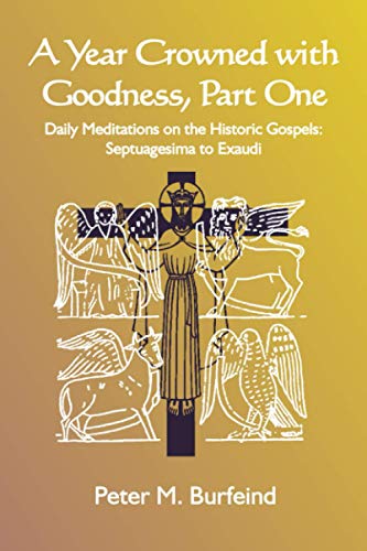 Imagen de archivo de A Year Crowned with Goodness, Part One: Daily Meditations on the Historic Gospels: Septuagesima to Exaudi a la venta por GF Books, Inc.