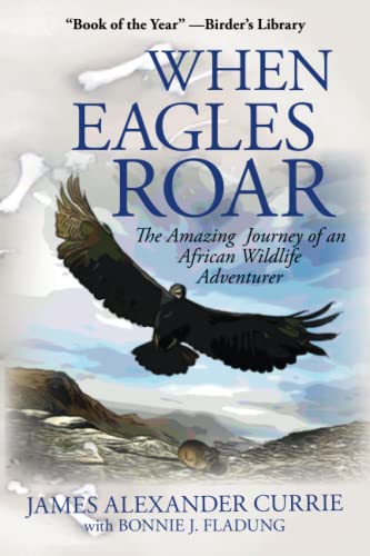 Stock image for When Eagles Roar: The Amazing Journey of an African Wildlife Adventurer for sale by HPB-Red