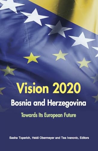 Stock image for Vision 2020 Bosnia and Herzegovina: Towards Its European Future for sale by Bellwetherbooks