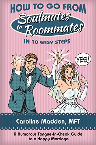 Imagen de archivo de How to Go from Soul Mates to Roommates in 10 Easy Steps: (A Humorous Tongue-In-Cheek Guide to a Happy Marriage) a la venta por ThriftBooks-Atlanta