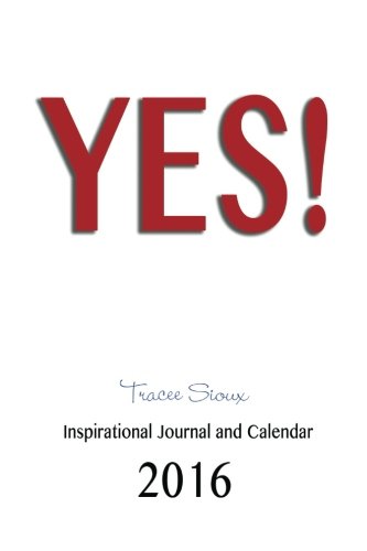9780990776291: The Year of YES! Inspirational Calendar and Journal 2016: 2016