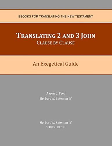 9780990779704: Translating 2 and 3 John Clause By Clause: An Exegetical Guide (eBooks for Translating the New Testament)