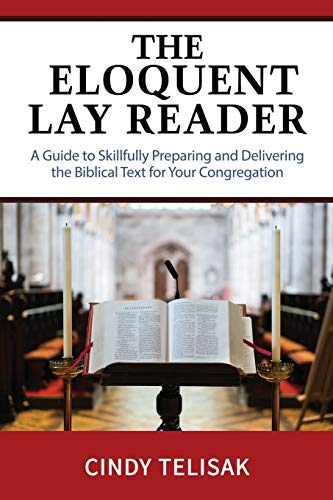 Stock image for The Eloquent Lay Reader: A Guide to Skillfully Preparing and Delivering the Biblical Text for Your Congregation for sale by HPB-Red