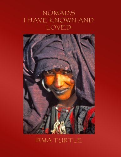 Beispielbild fr Nomads I Have Known and Loved: A Thirty-Year Journey into the Cultures, Customs, Homes and Hearts of Africa's Tribal Peoples zum Verkauf von Windy City Books