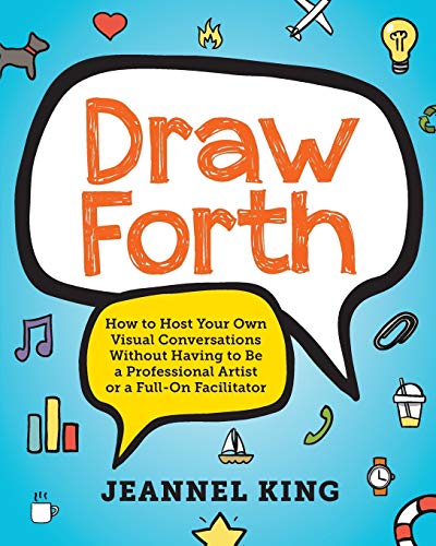Stock image for Draw Forth: How to Host Your Own Visual Conversations Without Having to Be a Professional Artist or a Full-On Facilitator for sale by Wonder Book
