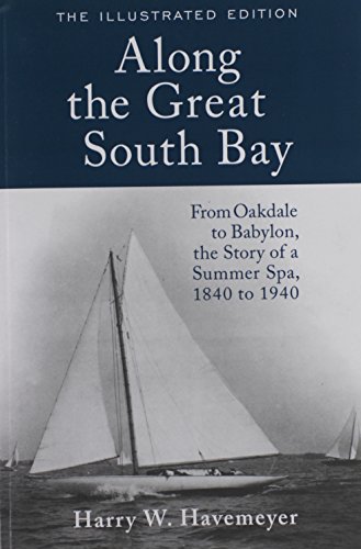 Stock image for Along the Great South Bay (Illustrated Edition): From Oakdale to Babylon, the Story of a Summer Spa, 1840 to 1940 for sale by Big River Books