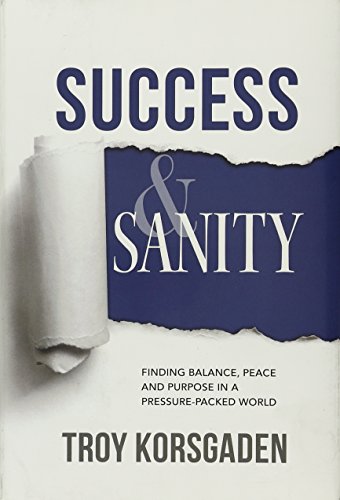 Beispielbild fr Success & Sanity: Finding Balance, Peace and Purpose in a Pressure-Packed World zum Verkauf von SecondSale