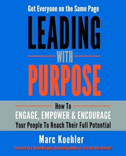 Imagen de archivo de Leading with Purpose : How to Engage, Empower and Encourage Your People to Reach Their Full Potential a la venta por Better World Books