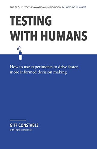 Beispielbild fr Testing with Humans: How to use experiments to drive faster, more informed decision making. zum Verkauf von Indiana Book Company