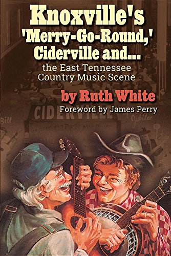 Beispielbild fr Knoxville's 'Merry-Go-Round, ' Ciderville and.: The East Tennessee Country Music Scene (American Arts Culture) zum Verkauf von Lucky's Textbooks