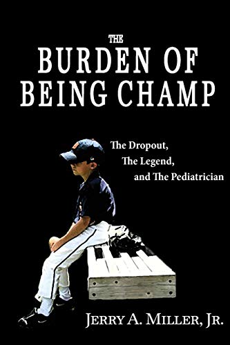 Beispielbild fr The Burden of Being Champ: The Dropout, The Legend, and The Pediatrician zum Verkauf von SecondSale