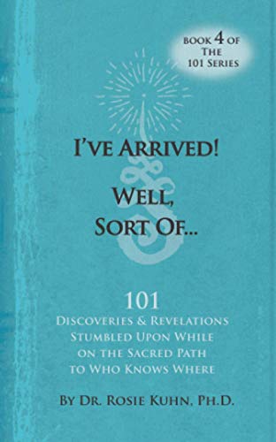 Stock image for I've Arrived! Well, Sort Of.: 101 Discoveries and Revelations Stumbled upon While on the Sacred Path to Who Knows Where (The 101 Series) for sale by Books Puddle