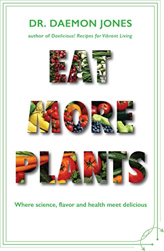 9780990827009: Eat More Plants: Where Science, Flavors, and Health Meet Deliciousness! by Dr. Daemon Jones (2014-08-02)