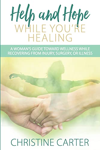 

Help and Hope While You're Healing: A Woman's Guide Toward Wellness While Recovering from Injury, Surgery, or Illness (Paperback or Softback)