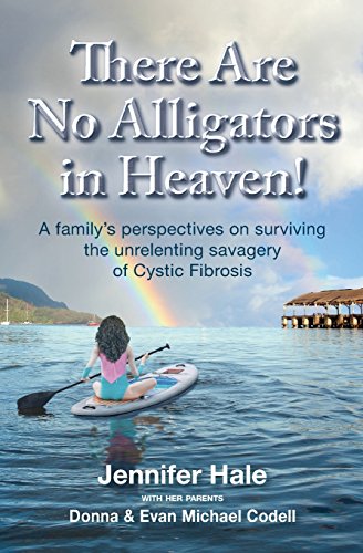 9780990854722: There Are No Alligators in Heaven!: A family's perspectives on surviving the unrelenting savagery of Cystic Fibrosis