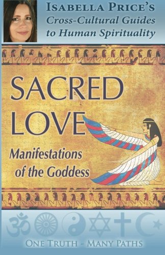 9780990856436: Sacred Love: Manifestations of the Goddess: Volume 2 (One Truth Many Paths)